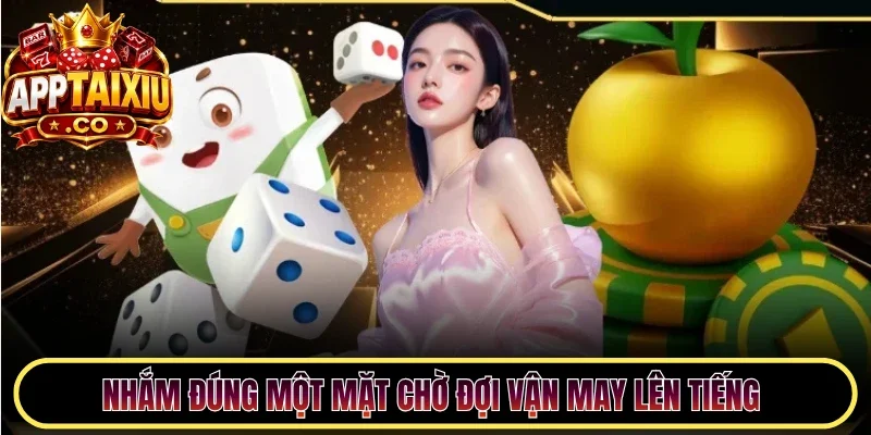 Nhắm đúng một mặt chờ đợi vận may lên tiếng